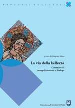 La via della bellezza. Cammino di evangelizzazione e dialogo