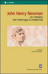John Henry Newman. Un cristiano che interroga la modernità - Bruno Gallo,Luca Obertello,Angelo Campodonico - copertina