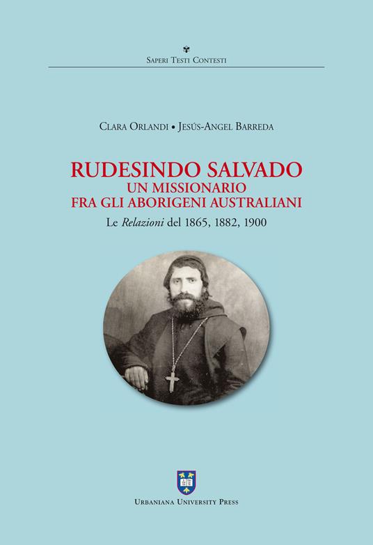 Rudesindo Salvado. Un missionario fra gli aborigeni australiani. Le relazioni del 1865, 1882, 1900 - Clara Orlandi,Jesús-Angel Barreda - copertina