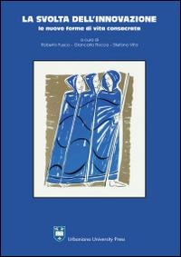 La svolta dell'innovazione. Le nuove forme di vita consacrata - Roberto Fusco,Giancarlo Rocca,Stefano Vita - copertina