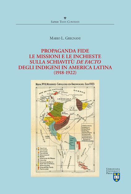Propaganda Fide, le missioni e le inchieste sulla schiavitù de facto degli indigeni in America Latina (1918-1922) - Mario L. Grignani - copertina