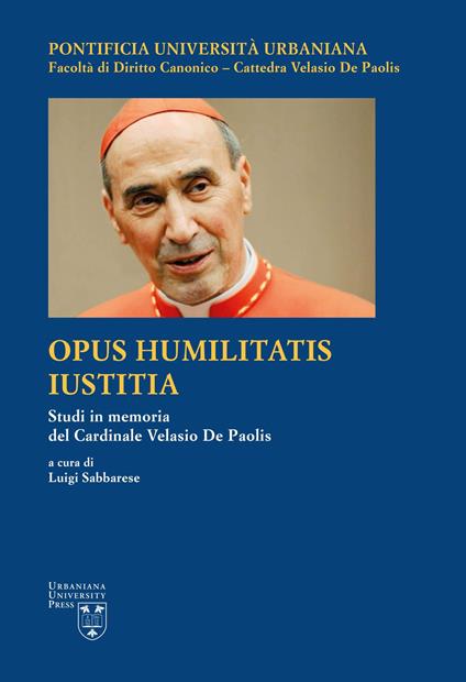 Opus Humilitatis Iustitia. Studi in memoria del Cardinale Velasio De Paolis. Ediz. multilingue. Vol. 1 - copertina