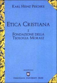 Etica cristiana. Vol. 1: Fondazione della teologia morale. - Karl H. Peschke - copertina