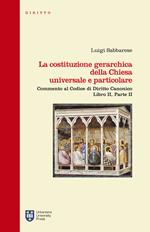 La costituzione gerarchica della Chiesa universale e particolare. Commento al codice di diritto canonico, libro II parte II