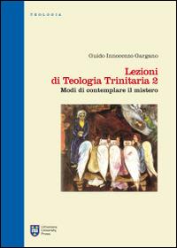 Lezioni di teologia trinitaria. Vol. 2: Modi di contemplare il mistero. - Guido Innocenzo Gargano - copertina