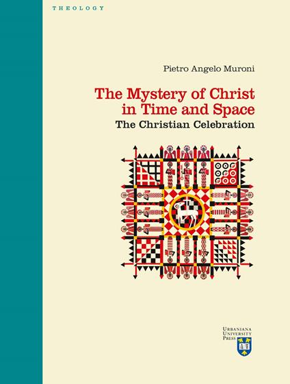 The mystery of Christ in time and space. The christian celebration - Pietro Angelo Muroni - copertina