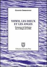 Yhwh, les Dieux et les anges. Permanence du polythéisme dans la religion de la Bible