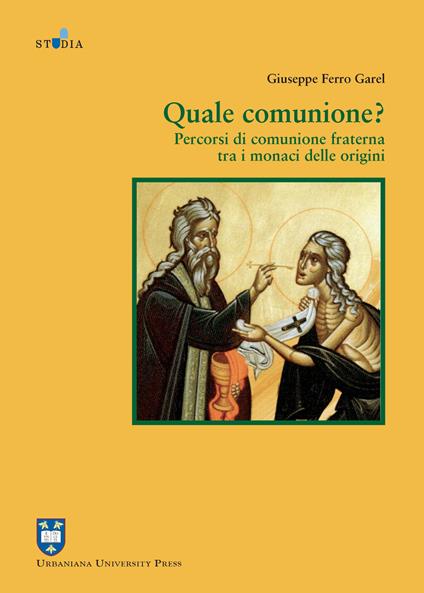 Quale comunione? Percorsi di comunione fraterna tra i monaci delle origini - Giuseppe Ferro Garel - copertina