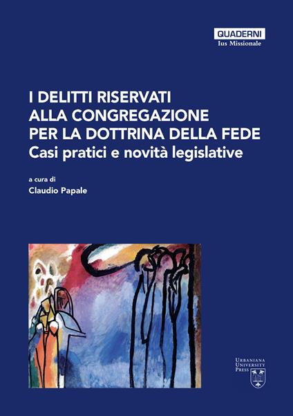 I delitti riservati alla Congregazione per la Dottrina della Fede. Casi pratici e novità legislative - John Paul Kimes,Robert Geisinger,Luigi Sabbarese - copertina