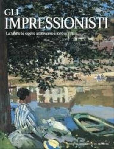 Gli impressionisti. La vita e le opere attraverso i loro scritti - Michael Howard - copertina