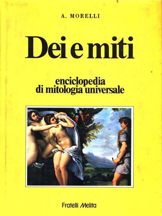 Dei e miti. Enciclopedia di mitologia universale - A. Morelli - copertina