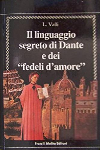 Il linguaggio segreto di Dante e dei «Fedeli d'amore» - Luigi Valli - copertina
