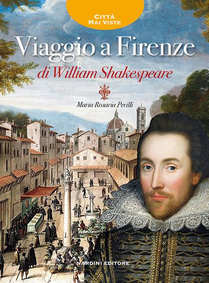 Viaggio a Firenze di William Shakespeare - Maria Rosaria Perilli - copertina