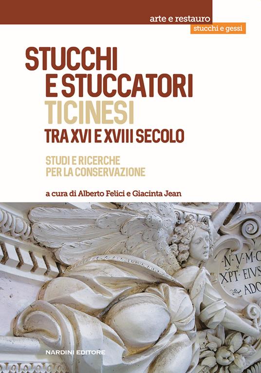 Stucchi e stuccatori ticinesi tra XVI e XVIII secolo. Studi e ricerche per la conservazione - copertina