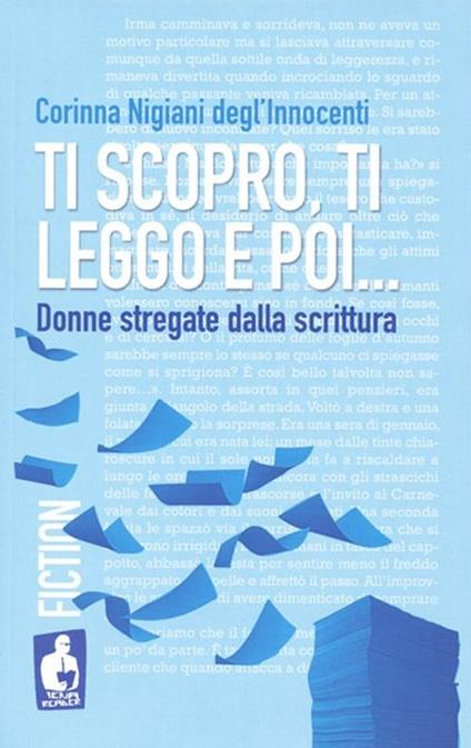 Ti scopro, ti leggo e poi. Donne stregate dalla scrittura - Corinna Nigiani Degl'Innocenti - copertina