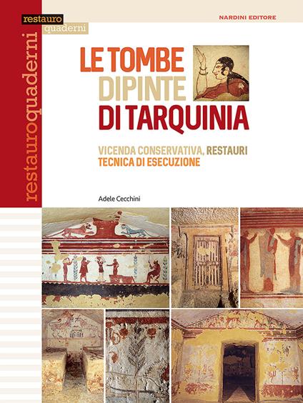 Le tombe dipinte di Tarquinia. Vicenda conservativa, restauri, tecnica di esecuzione. Ediz. illustrata - Adele Cecchini - copertina