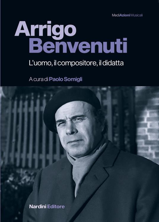 Arrigo Benvenuti. L'uomo, il compositore, il didatta - Paolo Somigli - copertina