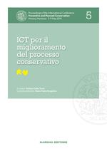 ICT per il miglioramento del processo conservativo. Proceedings of the International Conference Preventive and Planned Conservation Monza, Mantova (5-9 May 2014). Vol. 5