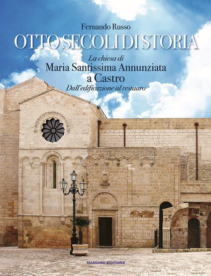 Otto secoli di storia. La chiesa di Maria Santissima Annunziata a Castro. Dall’edificazione al restauro - Fernando Russo - copertina