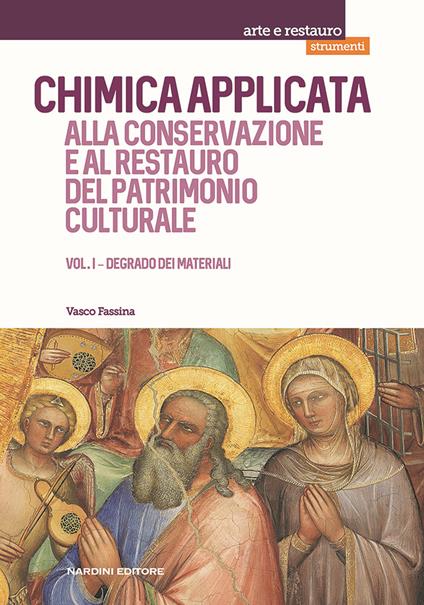 Chimica applicata alla conservazione e al restauro del patrimonio culturale. Vol. 1: Degrado dei materiali - Vasco Fassina - copertina