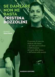 Libro Se danzare non mi basta. Cristina Bozzolini 