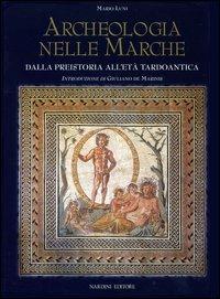 Archeologia nelle Marche. Dalla preistoria all'Età tardoantica - Mario Luni - copertina