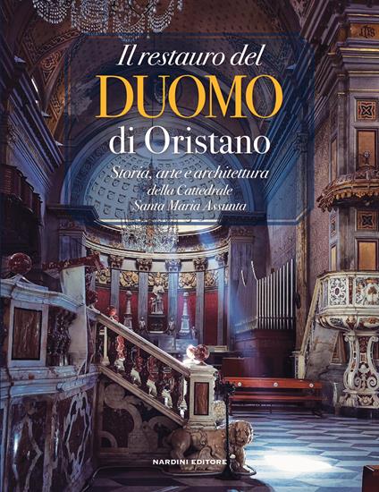 Il restauro del Duomo di Oristano. Storia, arte e architettura della Cattedrale Santa Maria Assunta - copertina