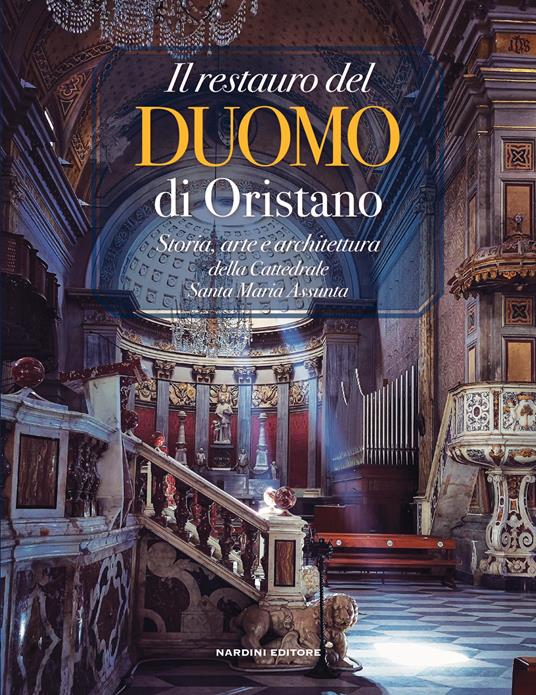 Il restauro del Duomo di Oristano. Storia, arte e architettura della Cattedrale Santa Maria Assunta - copertina