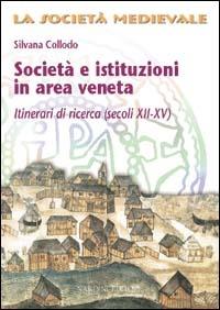 Società e istituzioni in area veneta. Itinerari di ricerca (secoli XII-XV) - Silvana Collodo - copertina