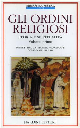 Gli ordini religiosi. Storia e spiritualità. Vol. 1: Benedettini, cistercensi, francescani, domenicani, gesuiti. - copertina