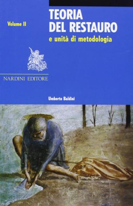 Teoria del restauro e unità di metodologia. Vol. 2 - Umberto Baldini - 2