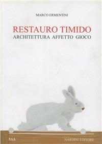 Restauro timido. Architettura, affetto, gioco - Marco Ermentini - copertina
