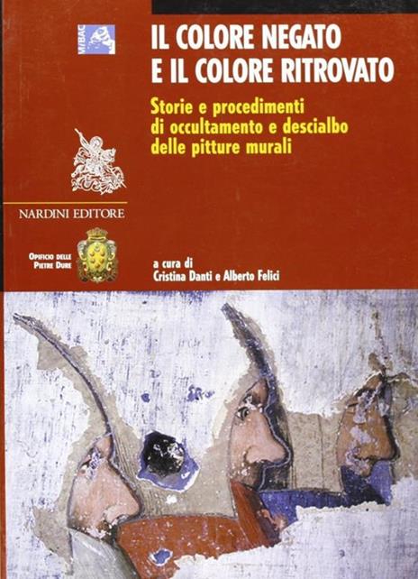 Il colore negato e il colore ritrovato. Storia e tecnica dell'occultamento e del descialbo delle pitture murali - copertina