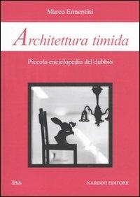 Architettura timida. Piccola enciclopedia del dubbio - Marco Ermentini - copertina