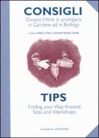 Consigli. Ovvero l'arte di arrangiarsi in cantiere e in bottega. Ediz. italiana e inglese