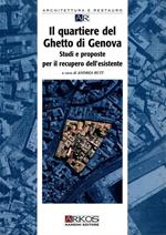 Il quartiere del ghetto di Genova. Studi e proposte per il recupero dell'esistente