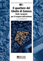 Il quartiere del ghetto di Genova. Studi e proposte per il recupero dell'esistente