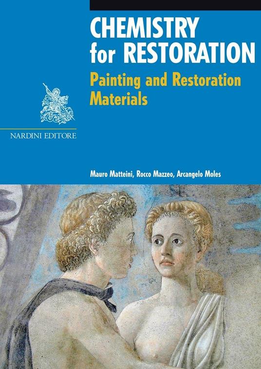 Chemistry for restoration. Painting and restoration materials - Mauro Matteini,Rocco Mazzeo,Arcangelo Moles - copertina