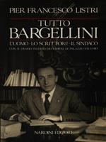 Tutto Bargellini. L'uomo, lo scrittore, il sindaco con il diario inedito dei giorni di Palazzo Vecchio