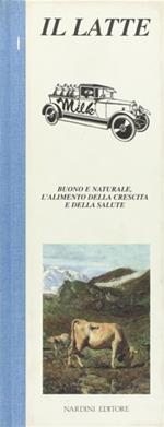 Il latte. Buono e naturale, l'alimento della crescita e della salute