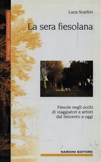 La sera fiesolana. Fiesole negli occhi di viaggiatori e artisti dal Seicento a oggi