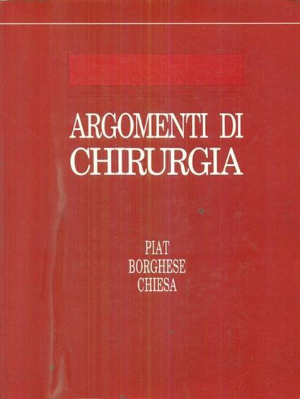 Argomenti di chirurgia - Giampaolo Piat,Mario Borghese,Irene Chiesa - copertina