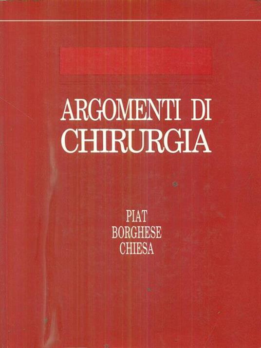 Argomenti di chirurgia - Giampaolo Piat,Mario Borghese,Irene Chiesa - copertina
