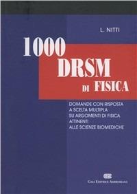 Mille DRSM di fisica. Domande con risposta a scelta multipla su argomenti di fisica attinenti alle scienze biomediche - Luigi Nitti - copertina