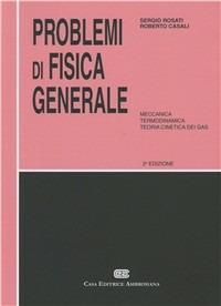 Problemi di fisica generale. Meccanica, termodinamica, teoria cinetica dei gas - Sergio Rosati,Roberto Casali - copertina