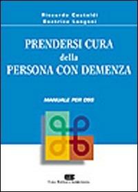 Prendersi cura della persona con demenza. Manuale per OSS - Riccardo Castoldi,Beatrice Longoni - copertina