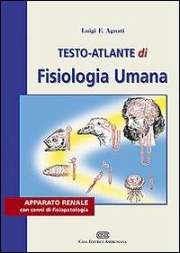 Testo atlante di fisiologia umana. Apparato renale con cenni di fisiopatologia - Luigi F. Agnati - copertina