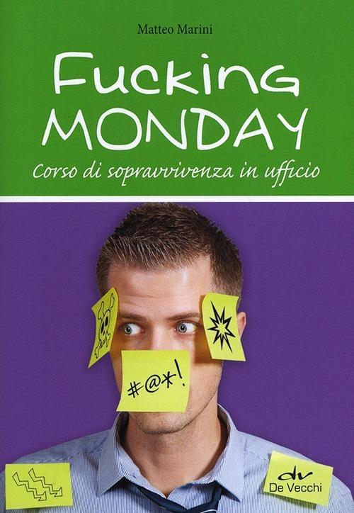 Fucking monday. Corso di sopravvivenza in ufficio - Matteo Marini - copertina