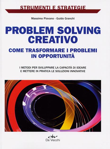 Problem solving creativo. Come identificare e analizzare i problemi e attivare le risorse per risolverli - 2