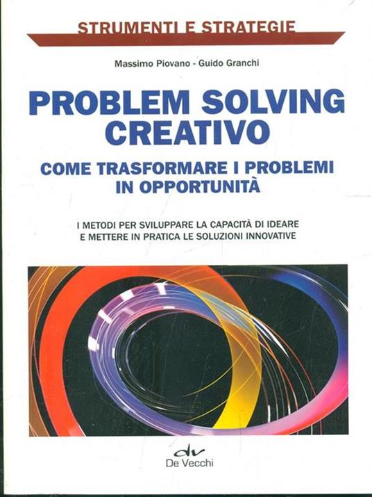 Problem solving creativo. Come identificare e analizzare i problemi e attivare le risorse per risolverli - copertina